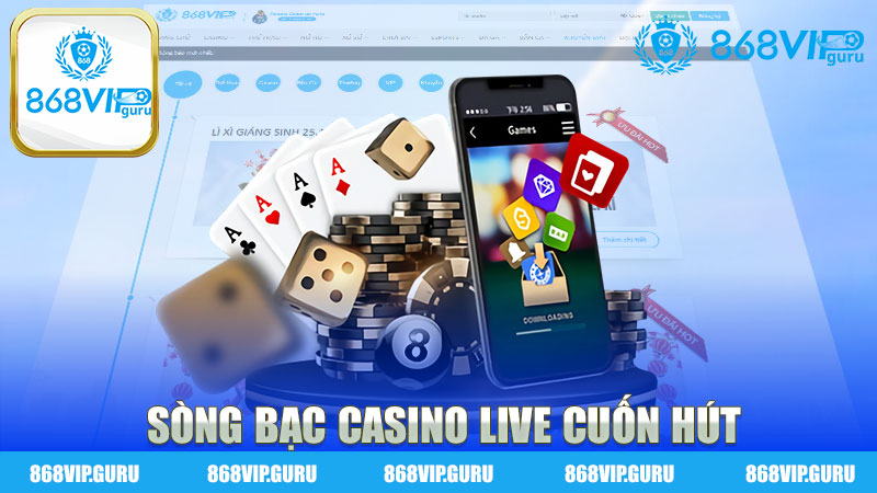 Sòng bạc casino live cuốn hút