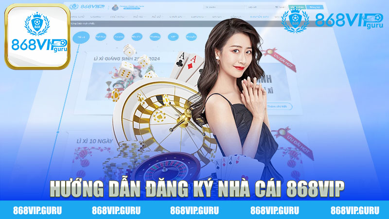 Hướng dẫn đăng ký nhà cái 868Vip - Trải nghiệm cá cược đỉnh cao