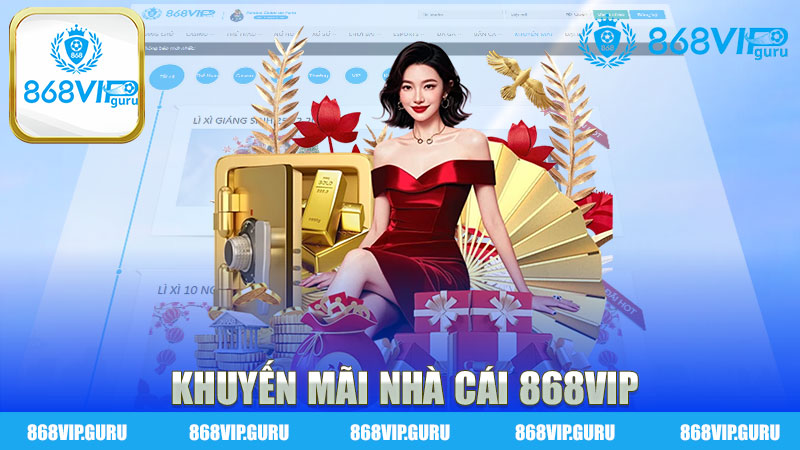 Khuyến mãi nhà cái 868Vip - Cơ hội vàng cho người chơi cá cược